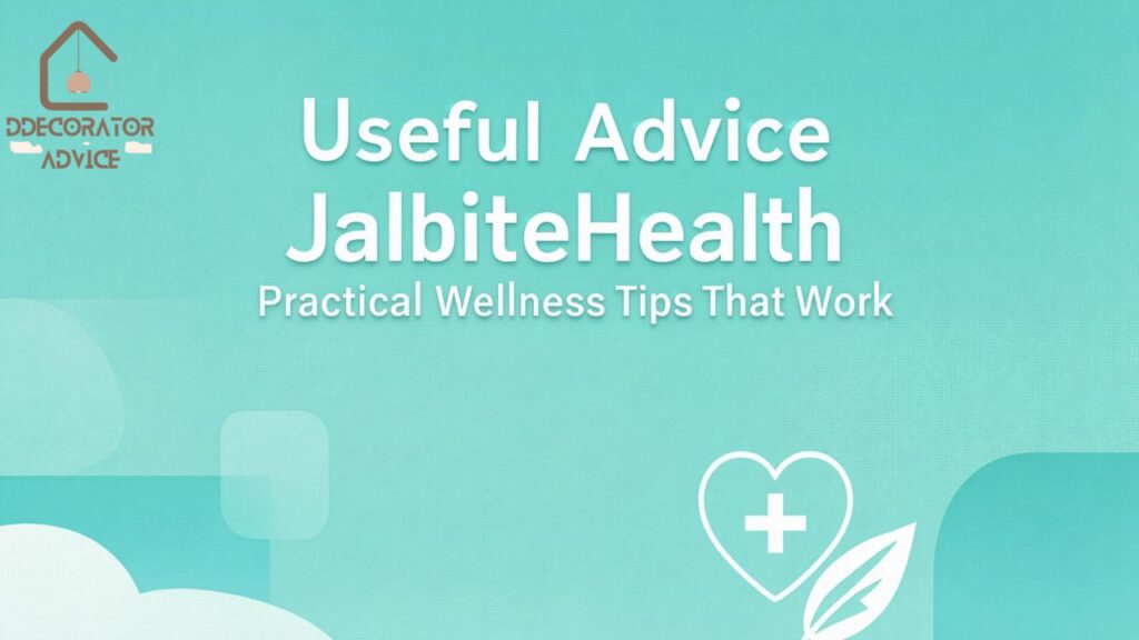 Useful Advice JalbiteHealth Practical Wellness Tips That Work