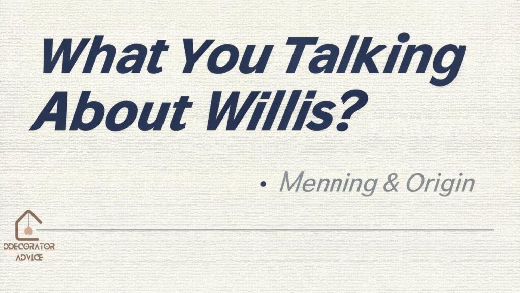 What You Talking About Willis Meaning & Origin