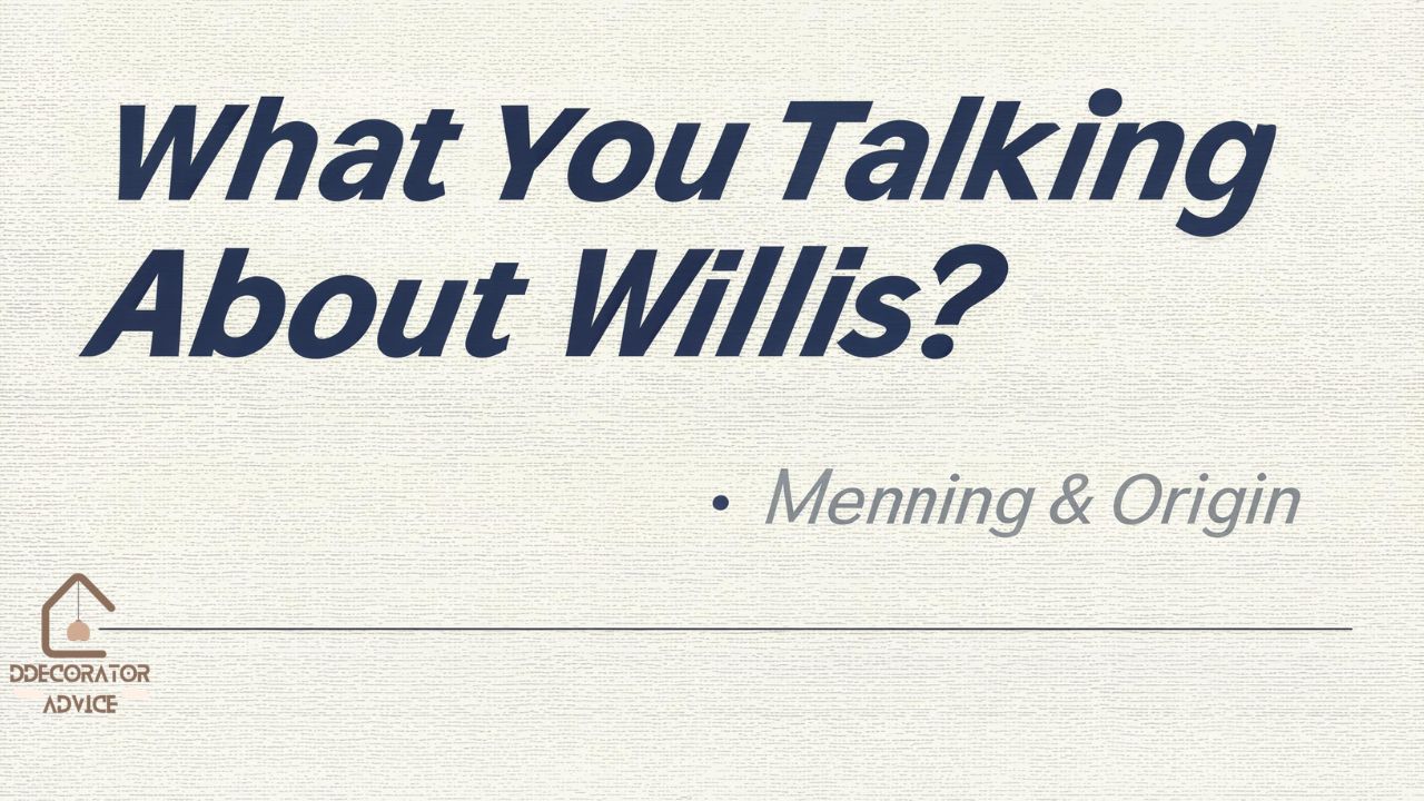 What You Talking About Willis Meaning & Origin